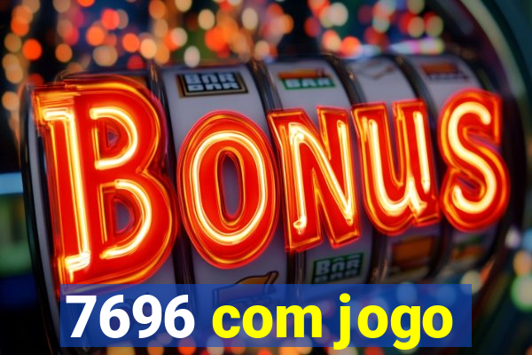 7696 com jogo